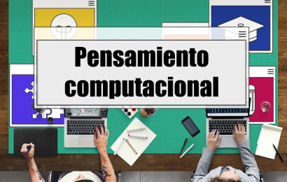 Pensamiento computacional: ¿por qué incluirlo en el proceso de aprendizaje?